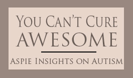 You can't cure AWESOME - rants and insight on autism