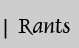 Rants