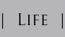 Life